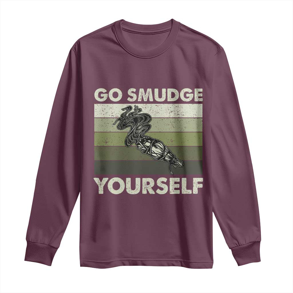 Go Smudge Yourself Long Sleeve Shirt Funny Sage Bundle Smudging Feather TS10 Maroon Print Your Wear
