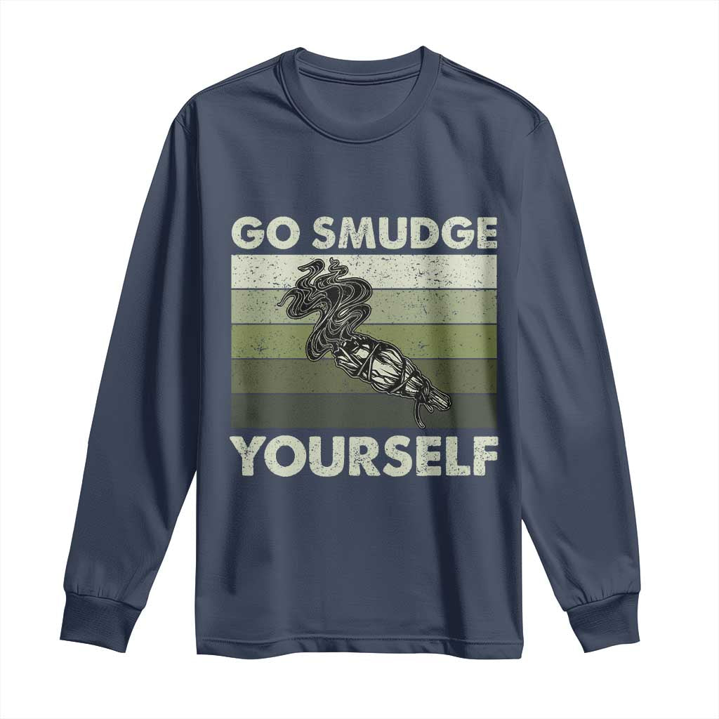 Go Smudge Yourself Long Sleeve Shirt Funny Sage Bundle Smudging Feather TS10 Navy Print Your Wear