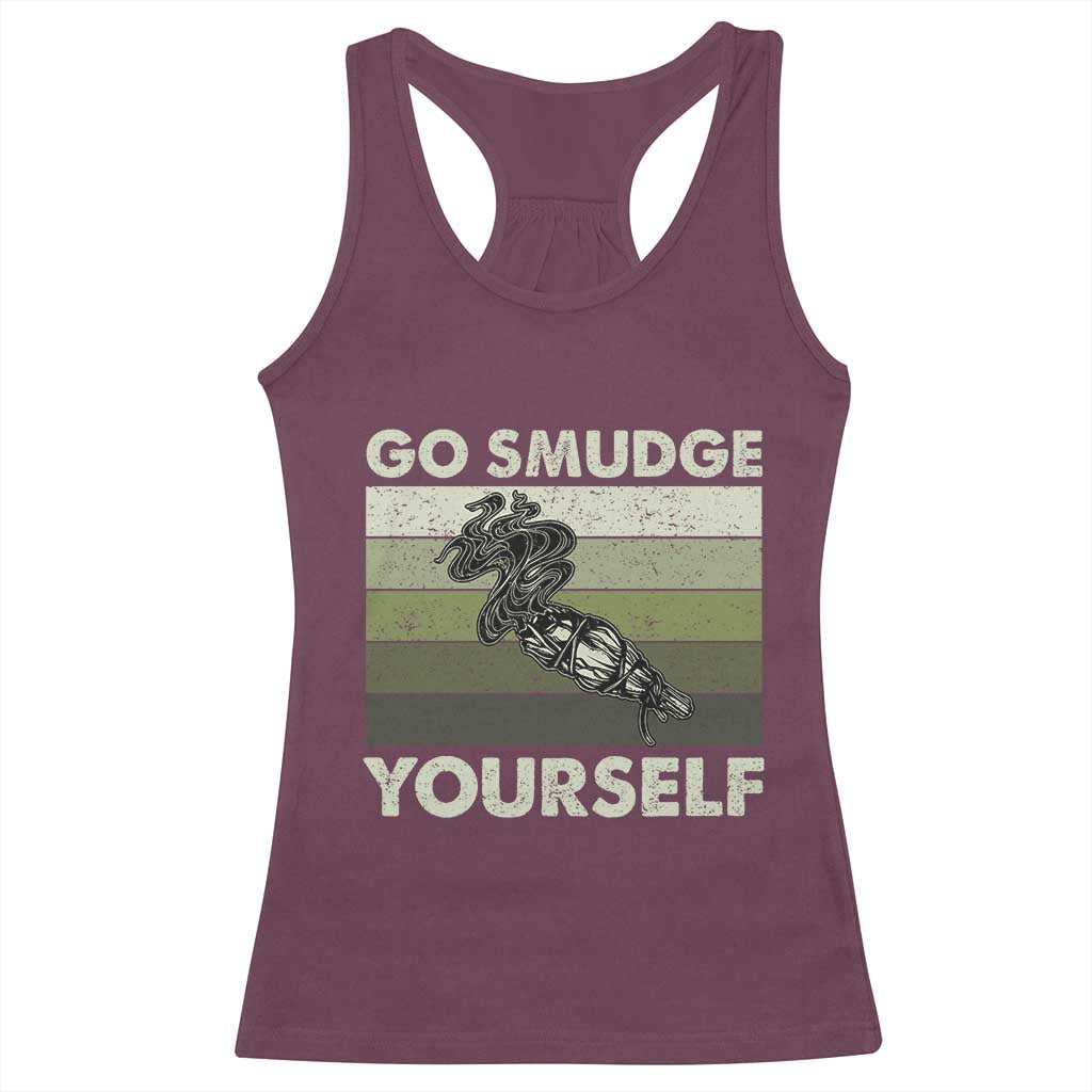 Go Smudge Yourself Racerback Tank Top Funny Sage Bundle Smudging Feather TS10 Maroon Print Your Wear