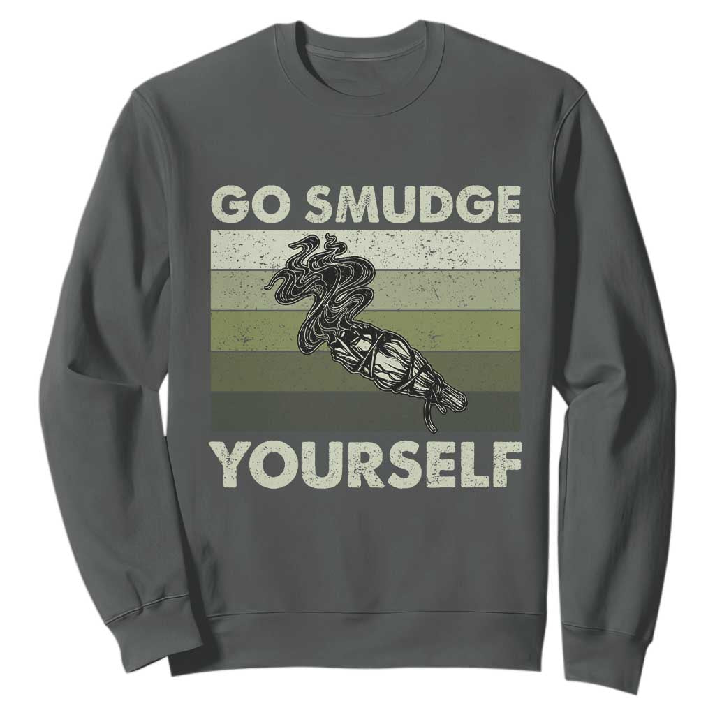 Go Smudge Yourself Sweatshirt Funny Sage Bundle Smudging Feather TS10 Dark Heather Print Your Wear