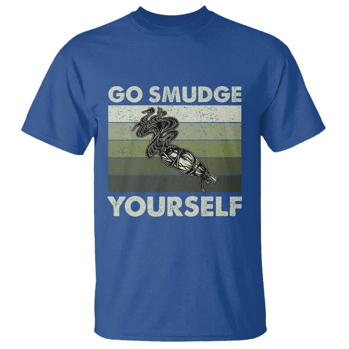 Go Smudge Yourself T Shirt Funny Sage Bundle Smudging Feather TS10 Royal Blue Print Your Wear