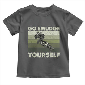 Go Smudge Yourself Toddler T Shirt Funny Sage Bundle Smudging Feather TS10 Dark Heather Print Your Wear