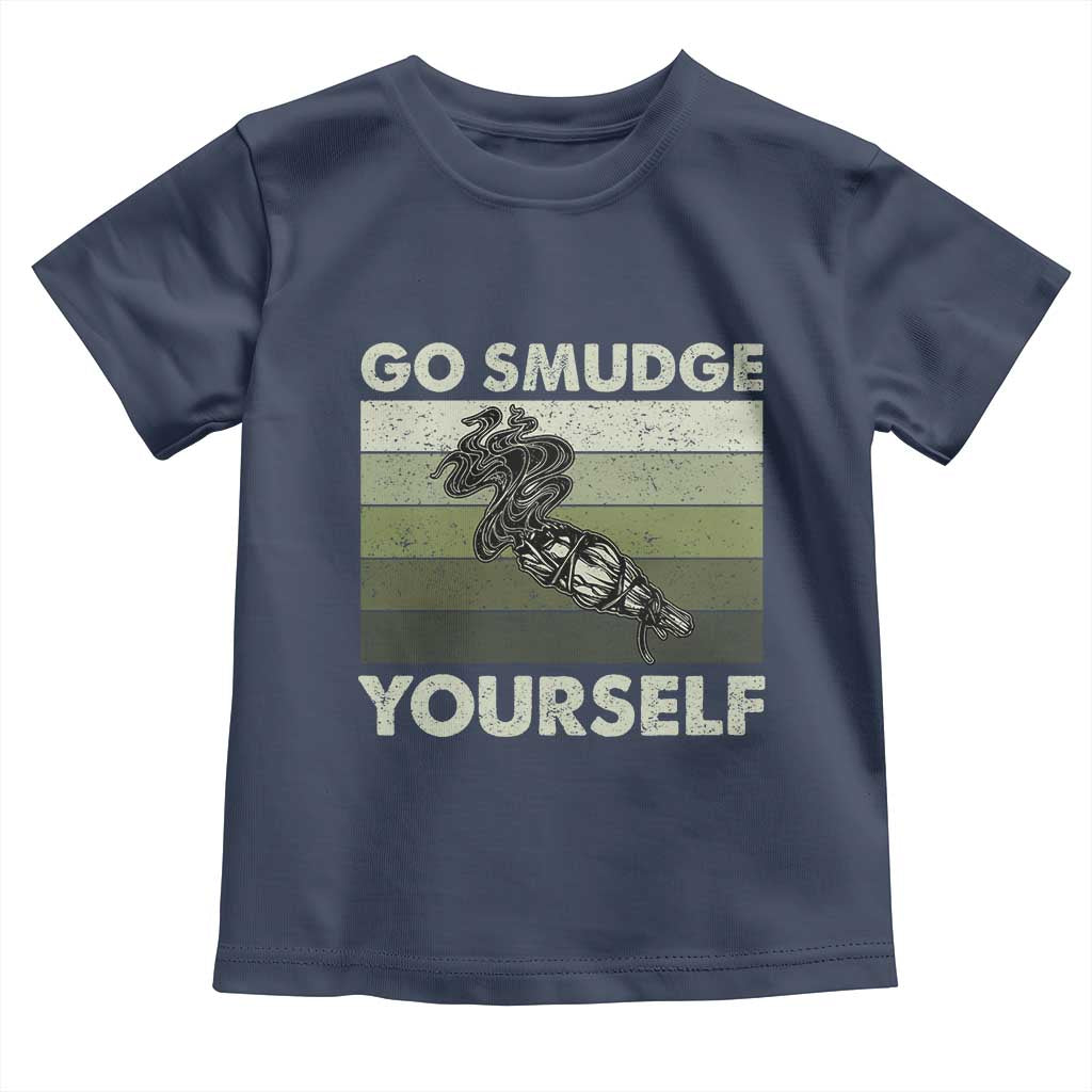 Go Smudge Yourself Toddler T Shirt Funny Sage Bundle Smudging Feather TS10 Navy Print Your Wear