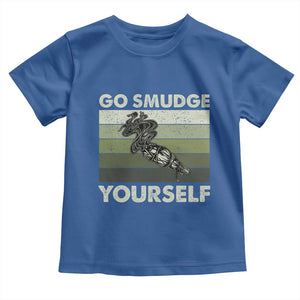 Go Smudge Yourself Toddler T Shirt Funny Sage Bundle Smudging Feather TS10 Royal Blue Print Your Wear