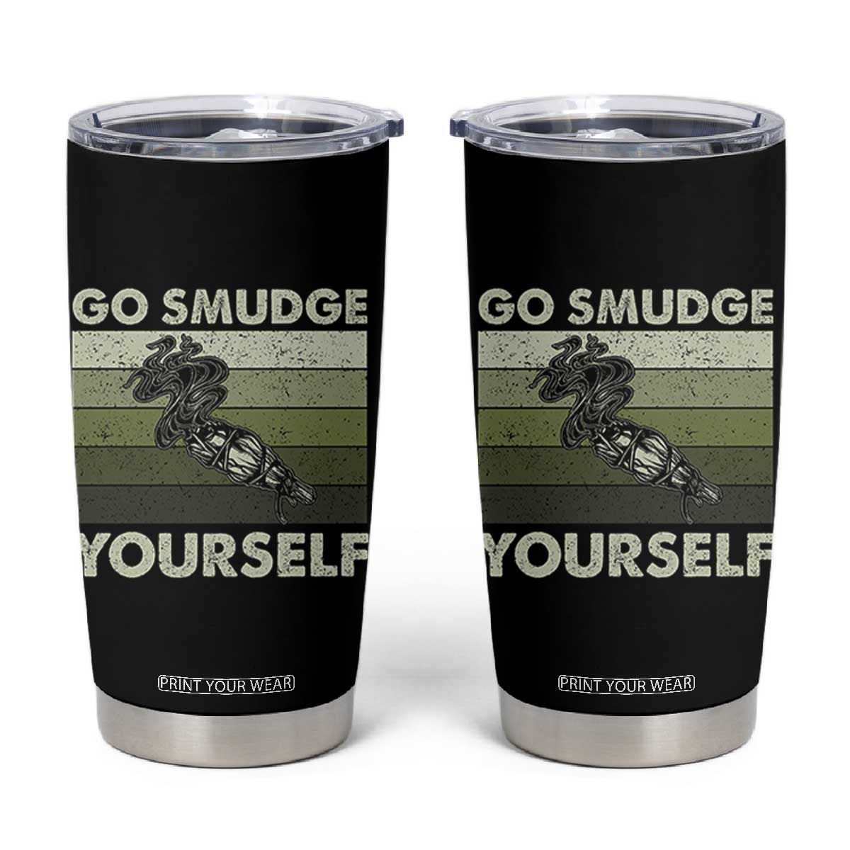 Go Smudge Yourself Tumbler Cup Funny Sage Bundle Smudging Feather TS10 Black Print Your Wear