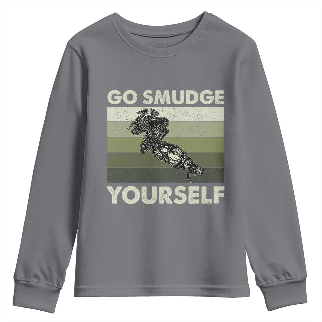 Go Smudge Yourself Youth Sweatshirt Funny Sage Bundle Smudging Feather TS10 Charcoal Print Your Wear