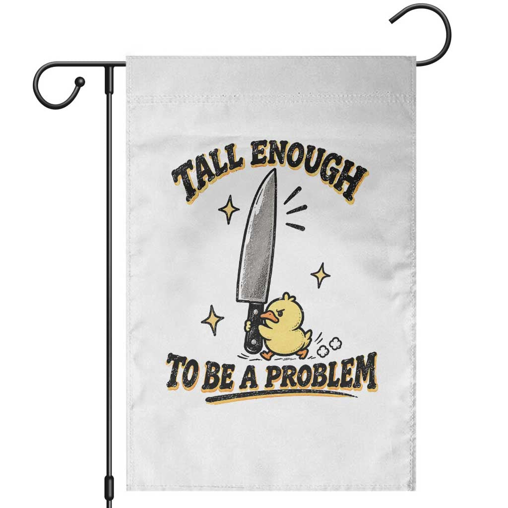 Tall Enough To Be A Problem Funny Duck Garden Flag With Giant Knife Meme Humor TS10 White Print Your Wear
