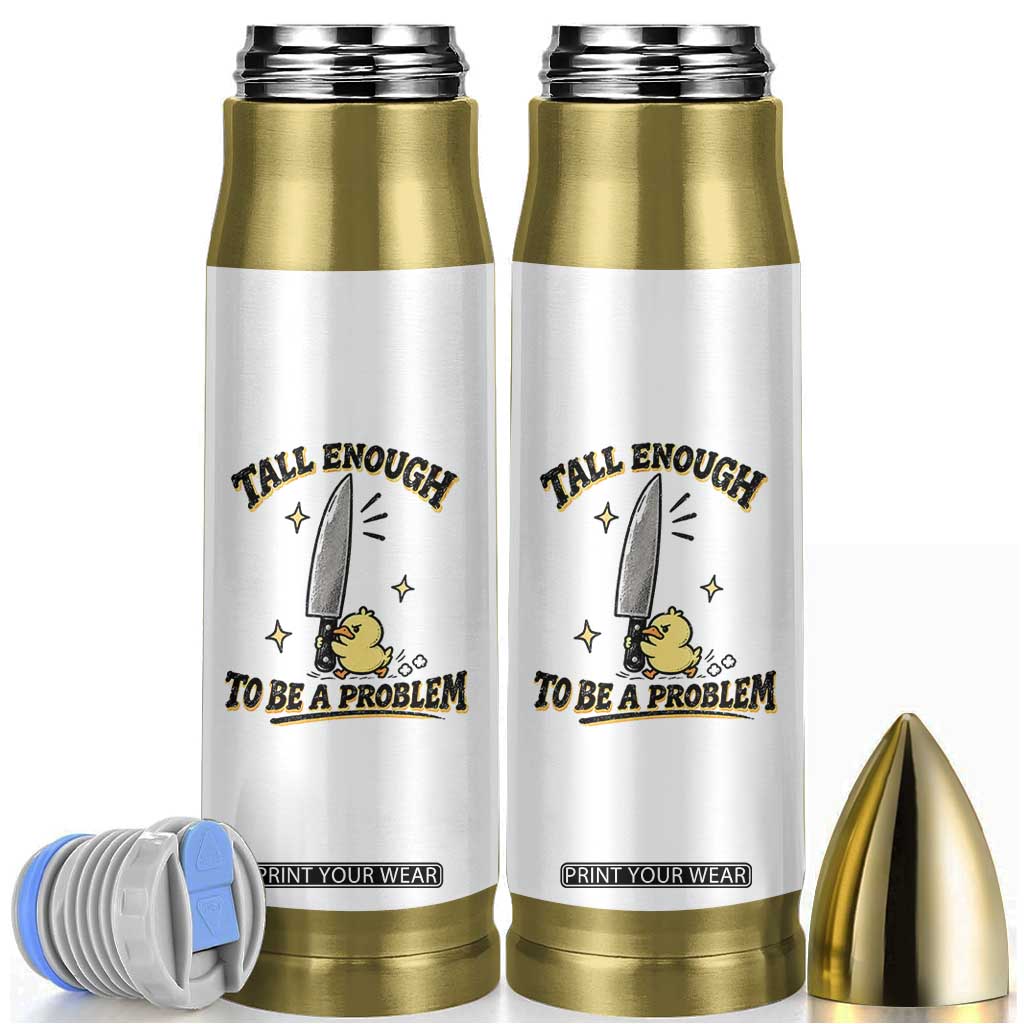 Tall Enough To Be A Problem Funny Duck Bullet Tumbler With Giant Knife Meme Humor