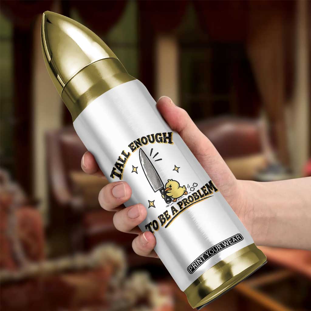 Tall Enough To Be A Problem Funny Duck Bullet Tumbler With Giant Knife Meme Humor