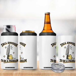 Tall Enough To Be A Problem Funny Duck 4 in 1 Can Cooler Tumbler With Giant Knife Meme Humor