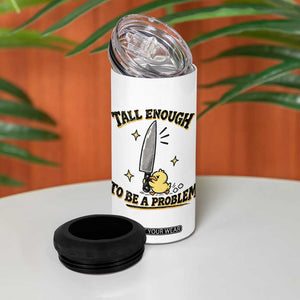 Tall Enough To Be A Problem Funny Duck 4 in 1 Can Cooler Tumbler With Giant Knife Meme Humor