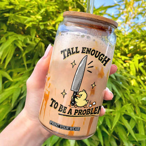 Tall Enough To Be A Problem Funny Duck Glass Can With Giant Knife Meme Humor
