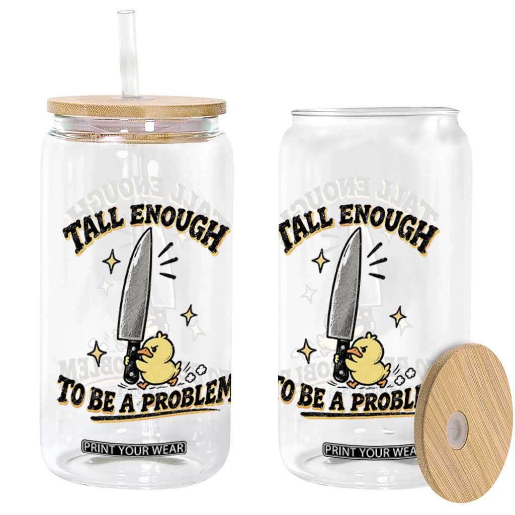 Tall Enough To Be A Problem Funny Duck Glass Can With Giant Knife Meme Humor