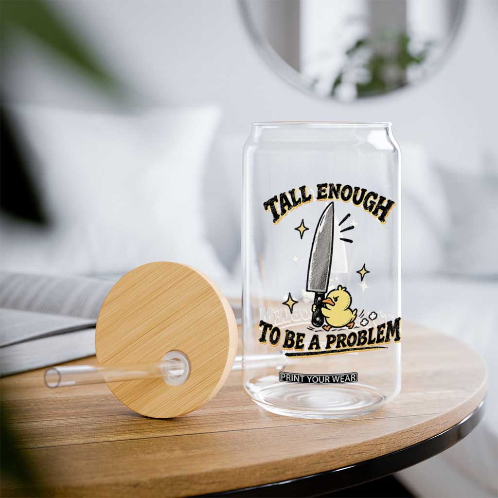Tall Enough To Be A Problem Funny Duck Glass Can With Giant Knife Meme Humor