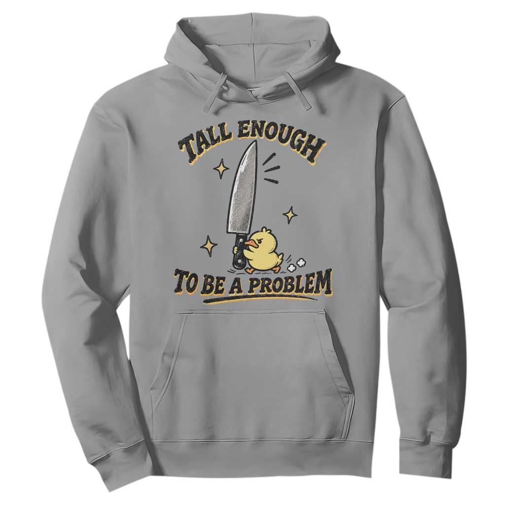 Tall Enough To Be A Problem Funny Duck Hoodie With Giant Knife Meme Humor