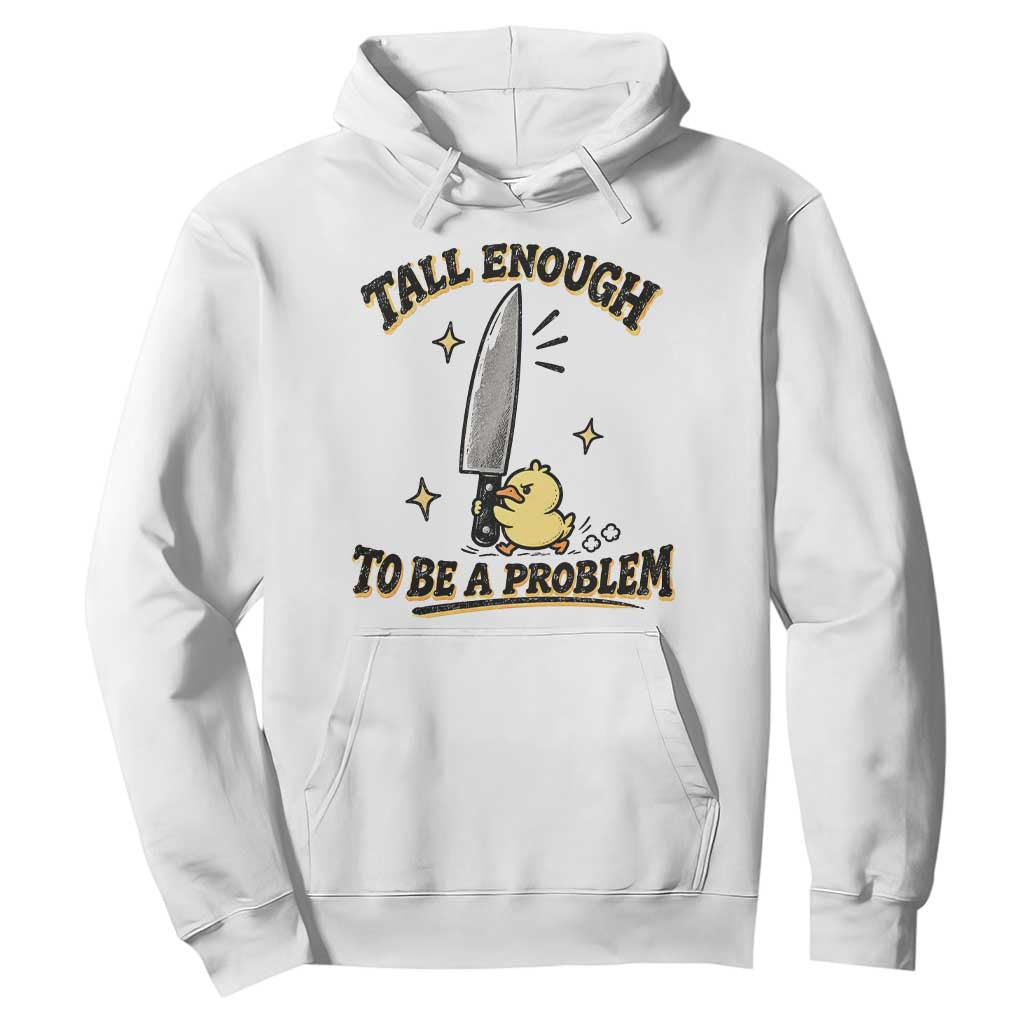 Tall Enough To Be A Problem Funny Duck Hoodie With Giant Knife Meme Humor