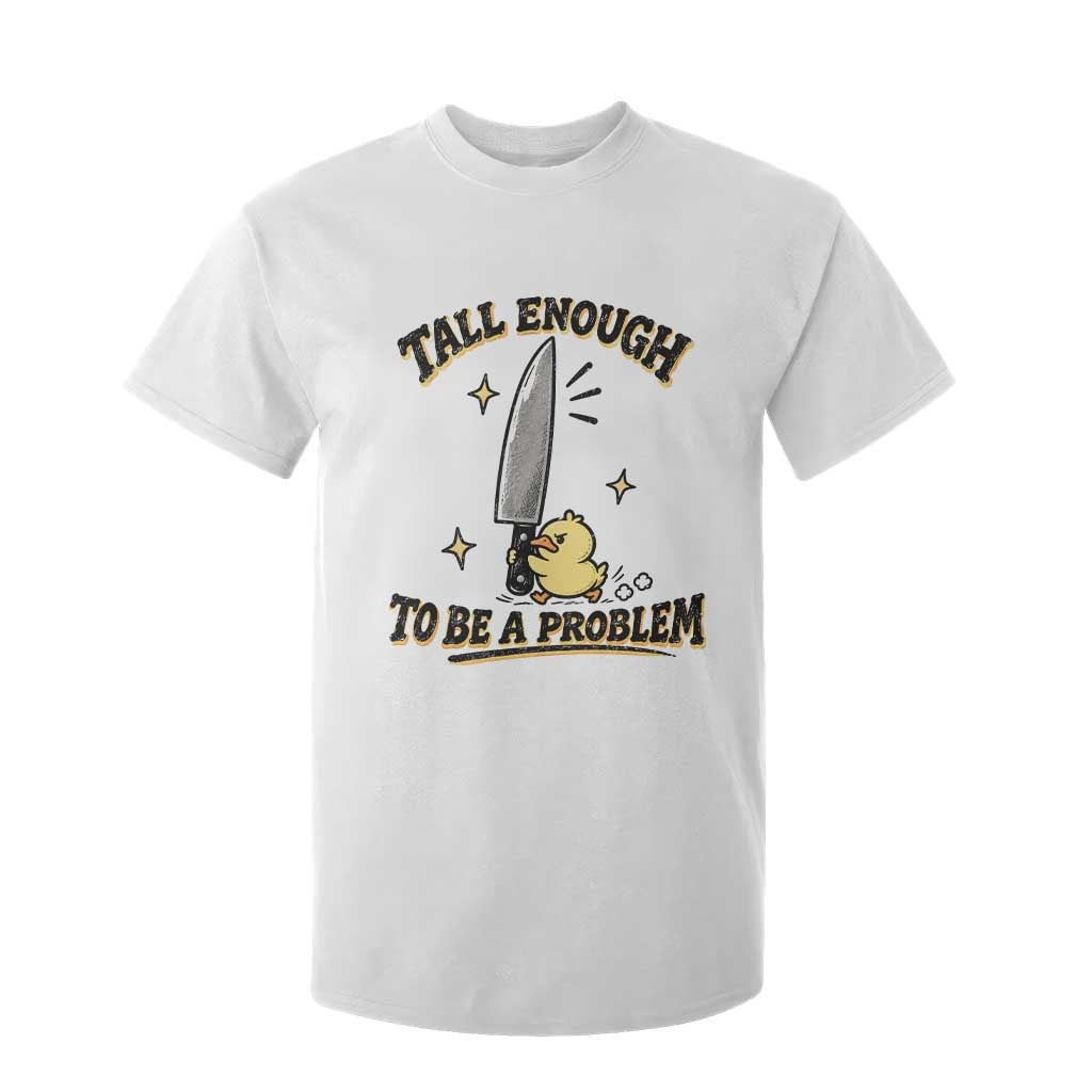 Tall Enough To Be A Problem Funny Duck T Shirt For Kid With Giant Knife Meme Humor