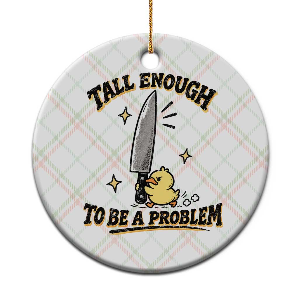 Tall Enough To Be A Problem Funny Duck Ceramic Ornament With Giant Knife Meme Humor