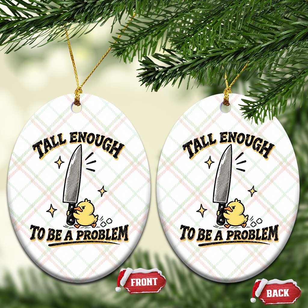 Tall Enough To Be A Problem Funny Duck Ceramic Ornament With Giant Knife Meme Humor