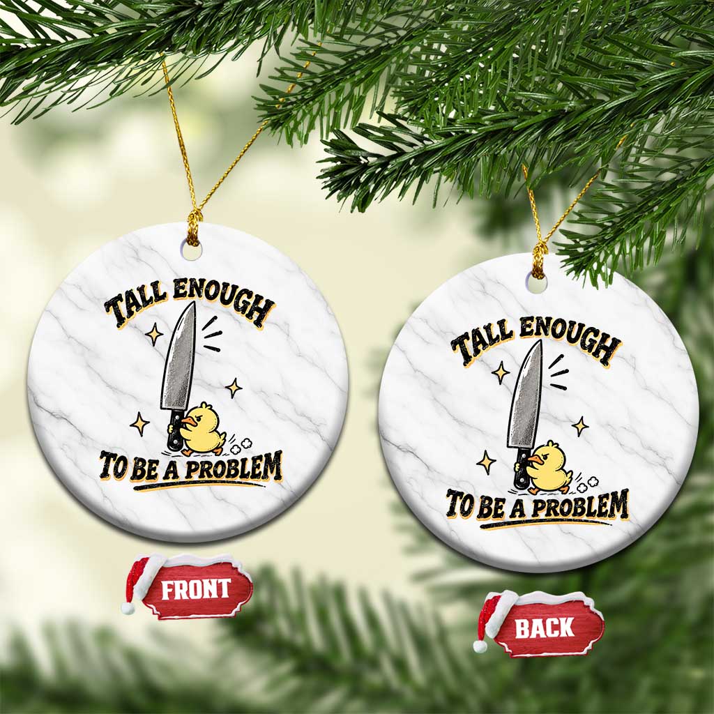 Tall Enough To Be A Problem Funny Duck Ceramic Ornament With Giant Knife Meme Humor