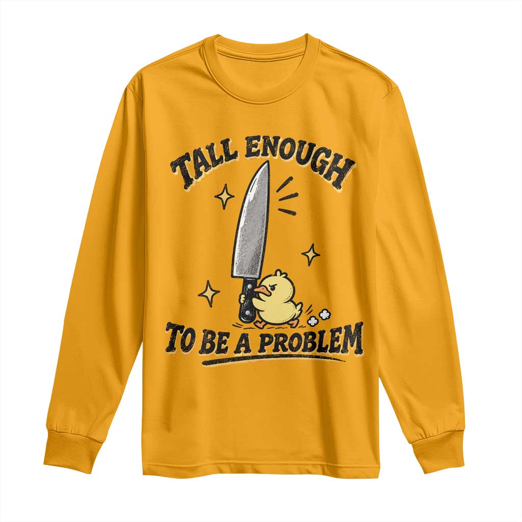 Tall Enough To Be A Problem Funny Duck Long Sleeve Shirt With Giant Knife Meme Humor