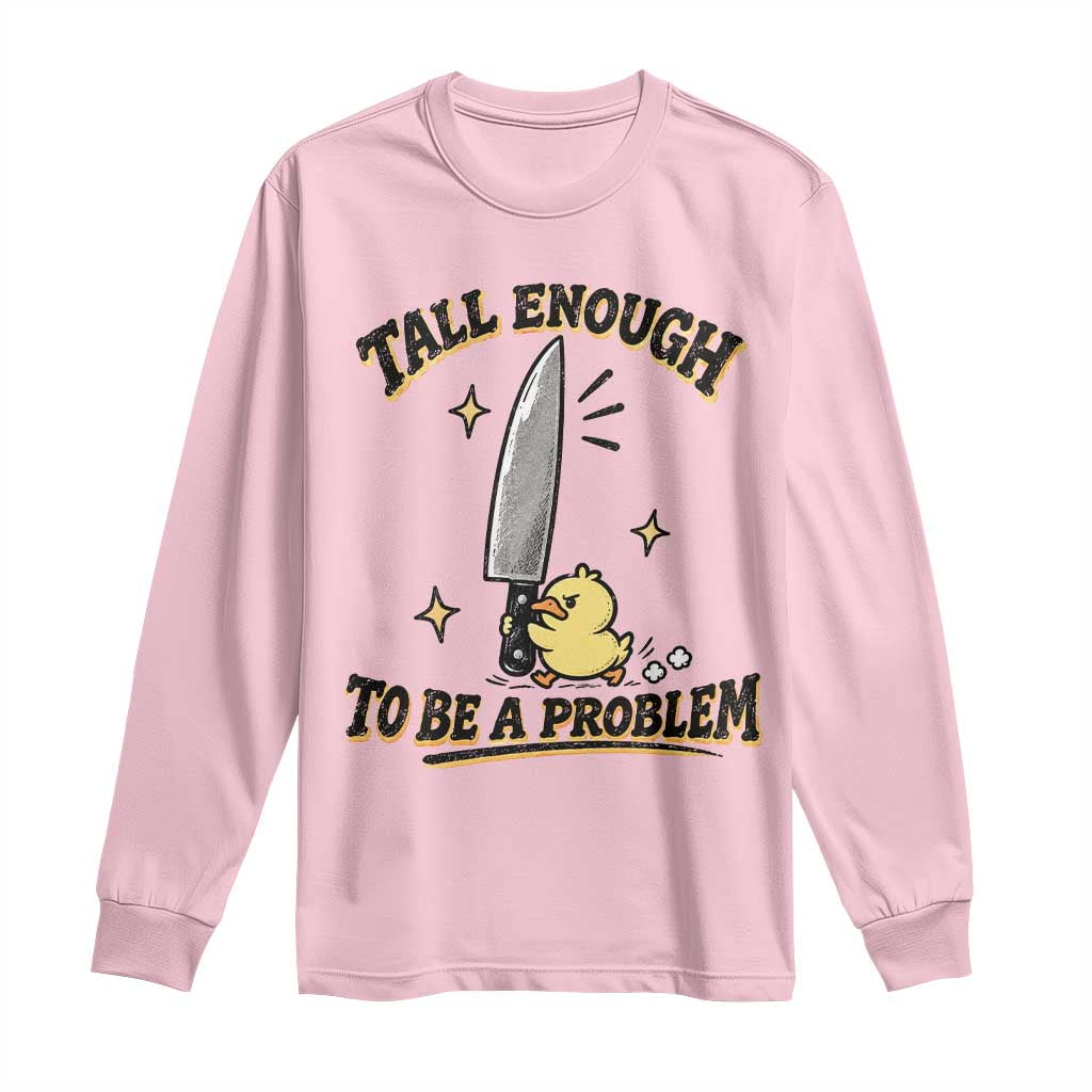 Tall Enough To Be A Problem Funny Duck Long Sleeve Shirt With Giant Knife Meme Humor