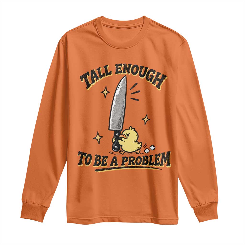 Tall Enough To Be A Problem Funny Duck Long Sleeve Shirt With Giant Knife Meme Humor