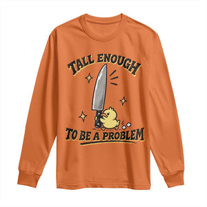 Tall Enough To Be A Problem Funny Duck Long Sleeve Shirt With Giant Knife Meme Humor