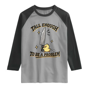 Tall Enough To Be A Problem Funny Duck Raglan Shirt With Giant Knife Meme Humor