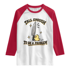 Tall Enough To Be A Problem Funny Duck Raglan Shirt With Giant Knife Meme Humor