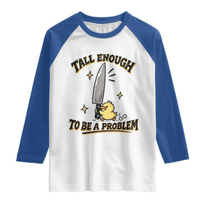 Tall Enough To Be A Problem Funny Duck Raglan Shirt With Giant Knife Meme Humor