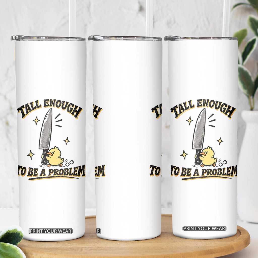 Tall Enough To Be A Problem Funny Duck Skinny Tumbler With Giant Knife Meme Humor