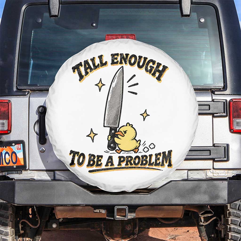 Tall Enough To Be A Problem Funny Duck Spare Tire Cover With Giant Knife Meme Humor TS10 No hole White Print Your Wear