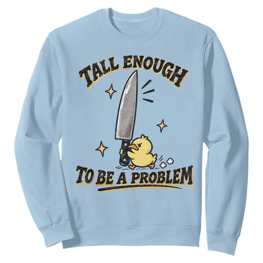 Tall Enough To Be A Problem Funny Duck Sweatshirt With Giant Knife Meme Humor
