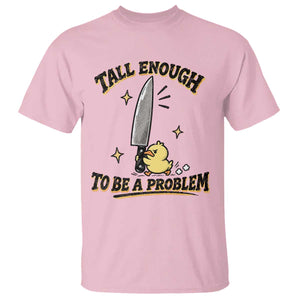 Tall Enough To Be A Problem Funny Duck T Shirt With Giant Knife Meme Humor