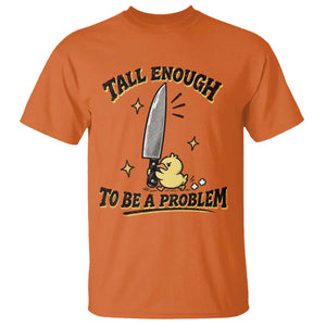 Tall Enough To Be A Problem Funny Duck T Shirt With Giant Knife Meme Humor