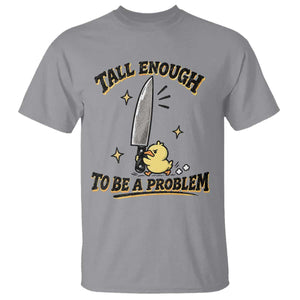 Tall Enough To Be A Problem Funny Duck T Shirt With Giant Knife Meme Humor