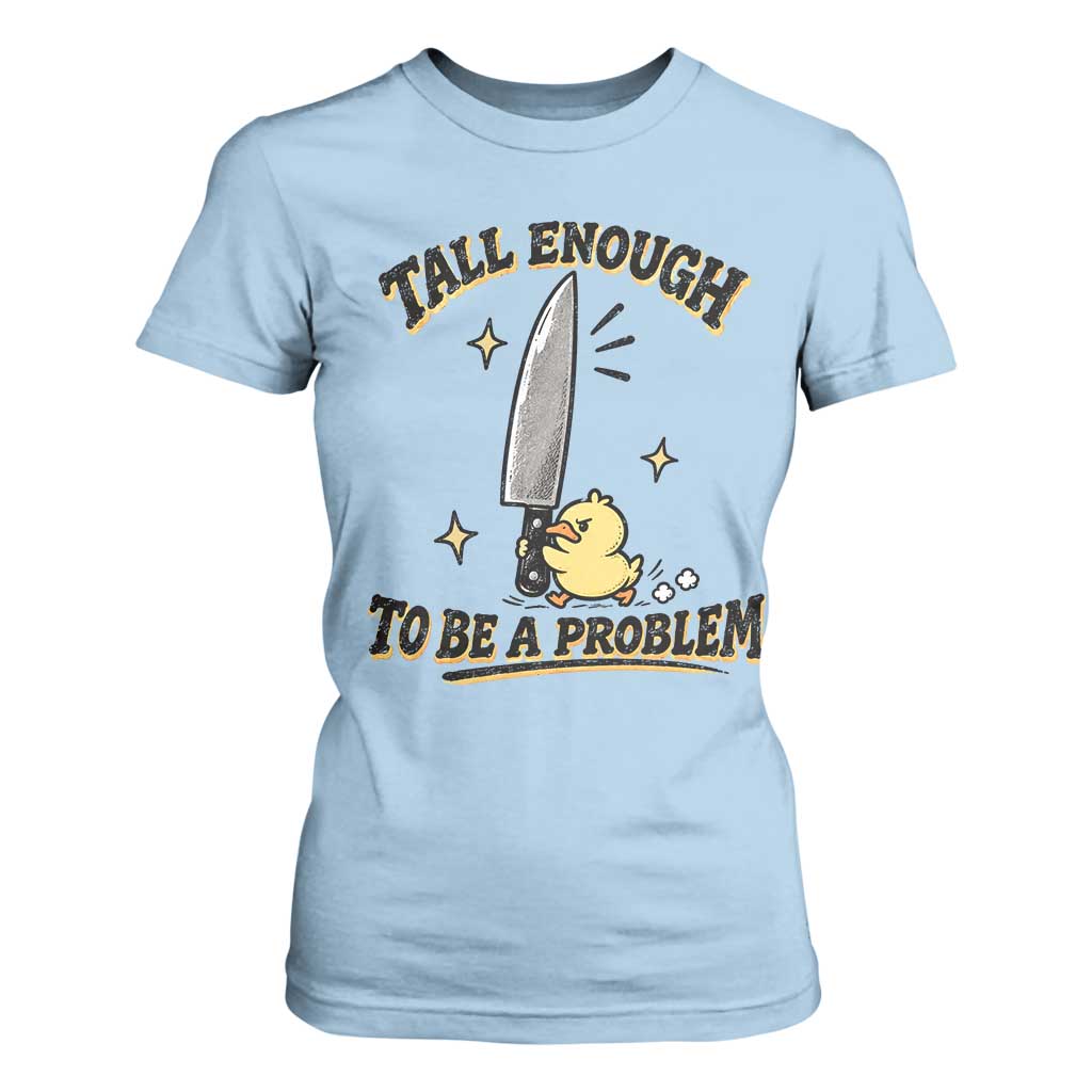 Tall Enough To Be A Problem Funny Duck T Shirt For Women With Giant Knife Meme Humor