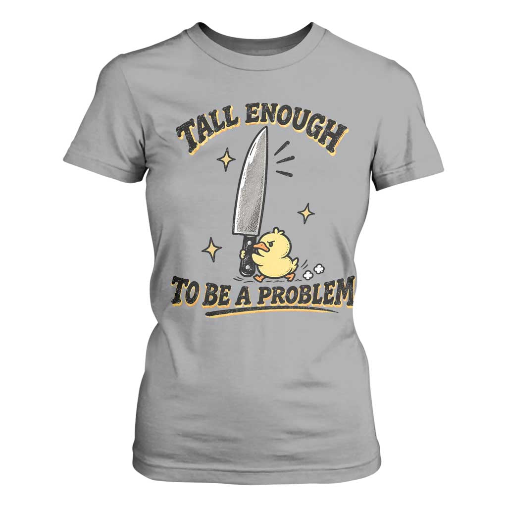 Tall Enough To Be A Problem Funny Duck T Shirt For Women With Giant Knife Meme Humor