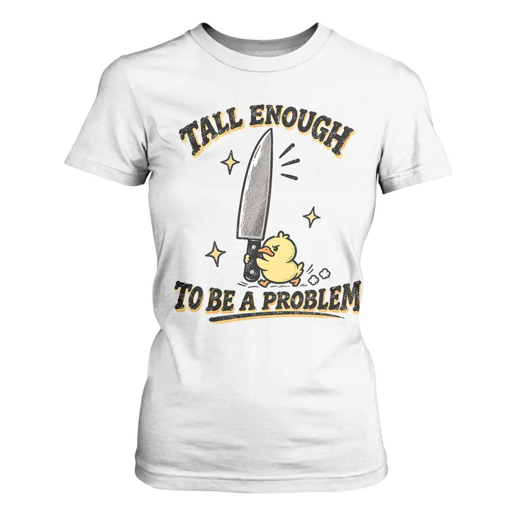 Tall Enough To Be A Problem Funny Duck T Shirt For Women With Giant Knife Meme Humor