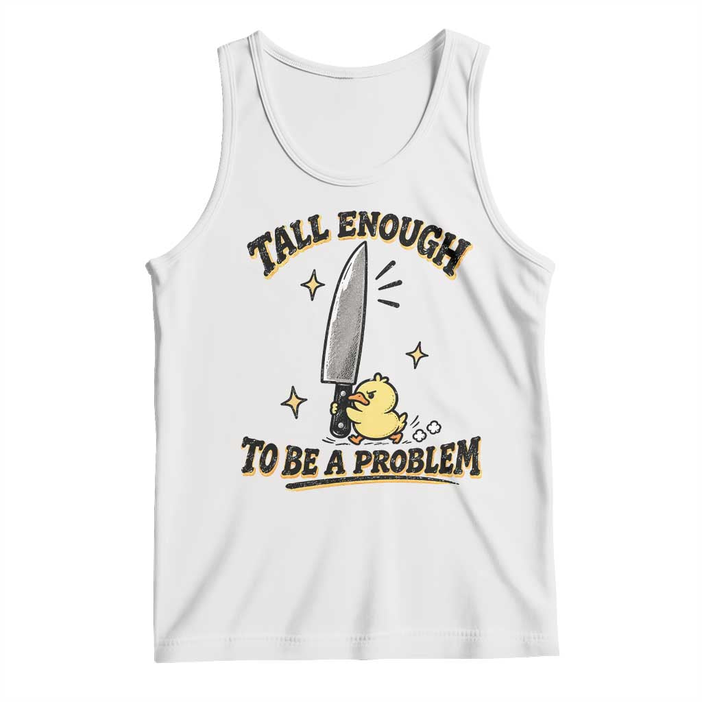 Tall Enough To Be A Problem Funny Duck Tank Top With Giant Knife Meme Humor TS10 White Print Your Wear
