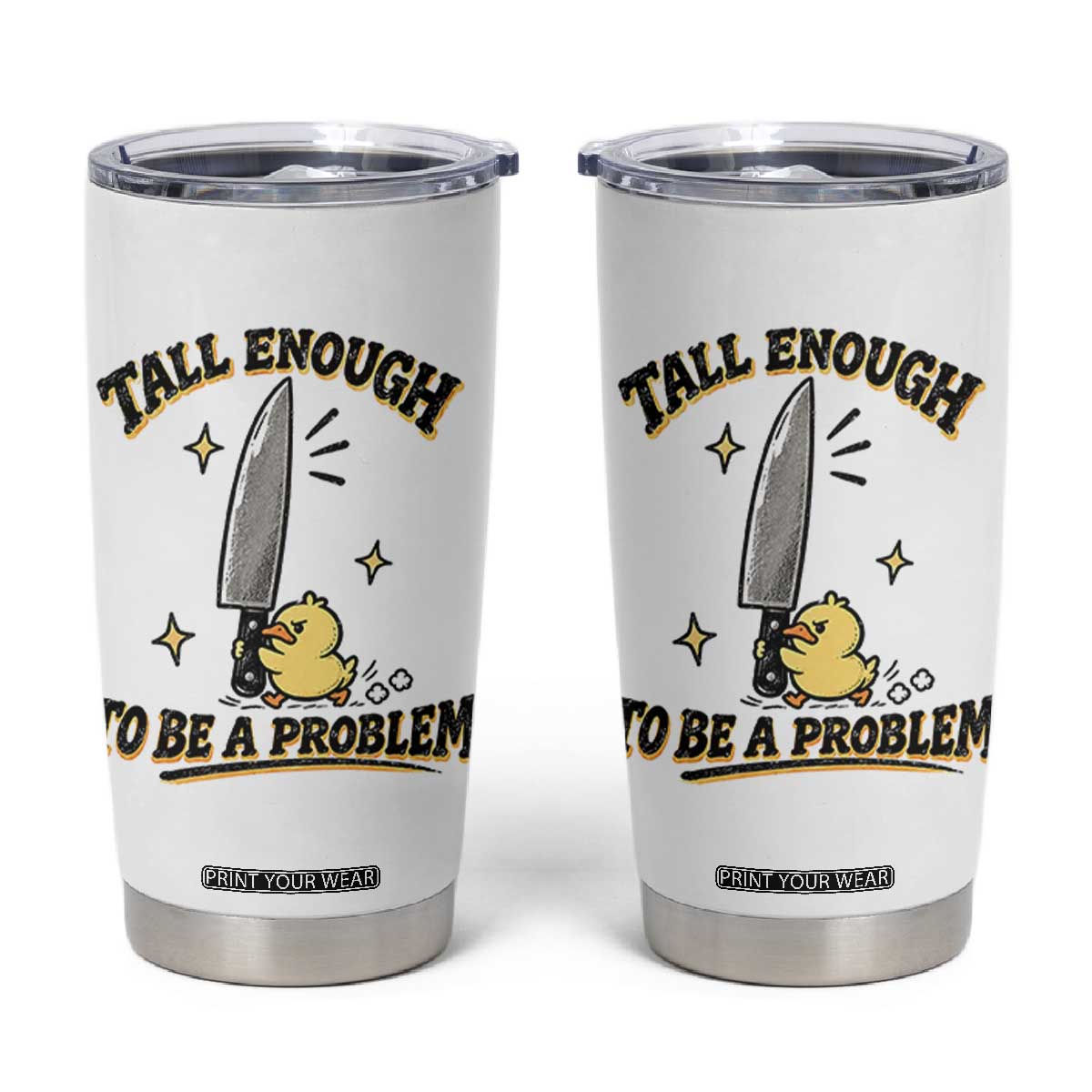 Tall Enough To Be A Problem Funny Duck Tumbler Cup With Giant Knife Meme Humor