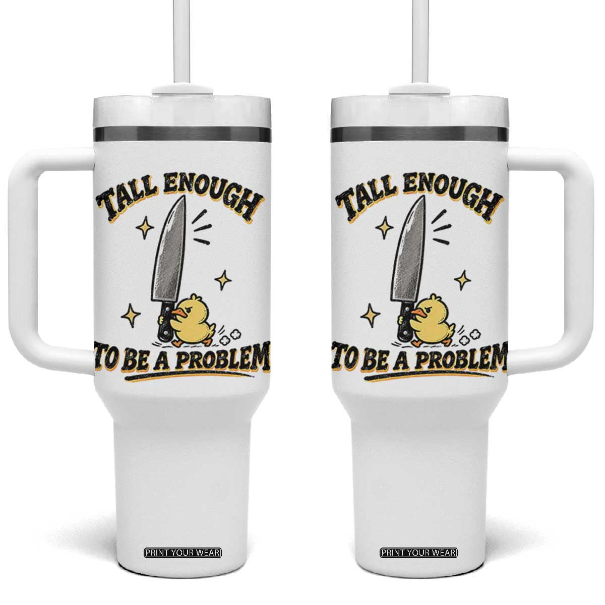 Tall Enough To Be A Problem Funny Duck Tumbler With Handle With Giant Knife Meme Humor