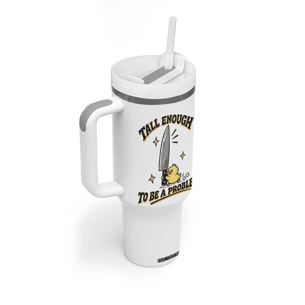 Tall Enough To Be A Problem Funny Duck Tumbler With Handle With Giant Knife Meme Humor