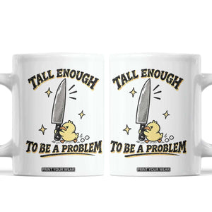 Tall Enough To Be A Problem Funny Duck Coffee Mug With Giant Knife Meme Humor
