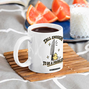 Tall Enough To Be A Problem Funny Duck Coffee Mug With Giant Knife Meme Humor