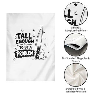 Tall Enough To Be A Problem Funny Duck Humor Garden Flag