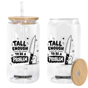 Tall Enough To Be A Problem Funny Duck Humor Glass Can