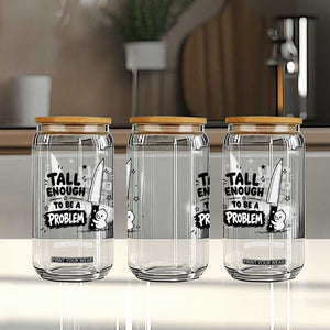 Tall Enough To Be A Problem Funny Duck Humor Glass Can