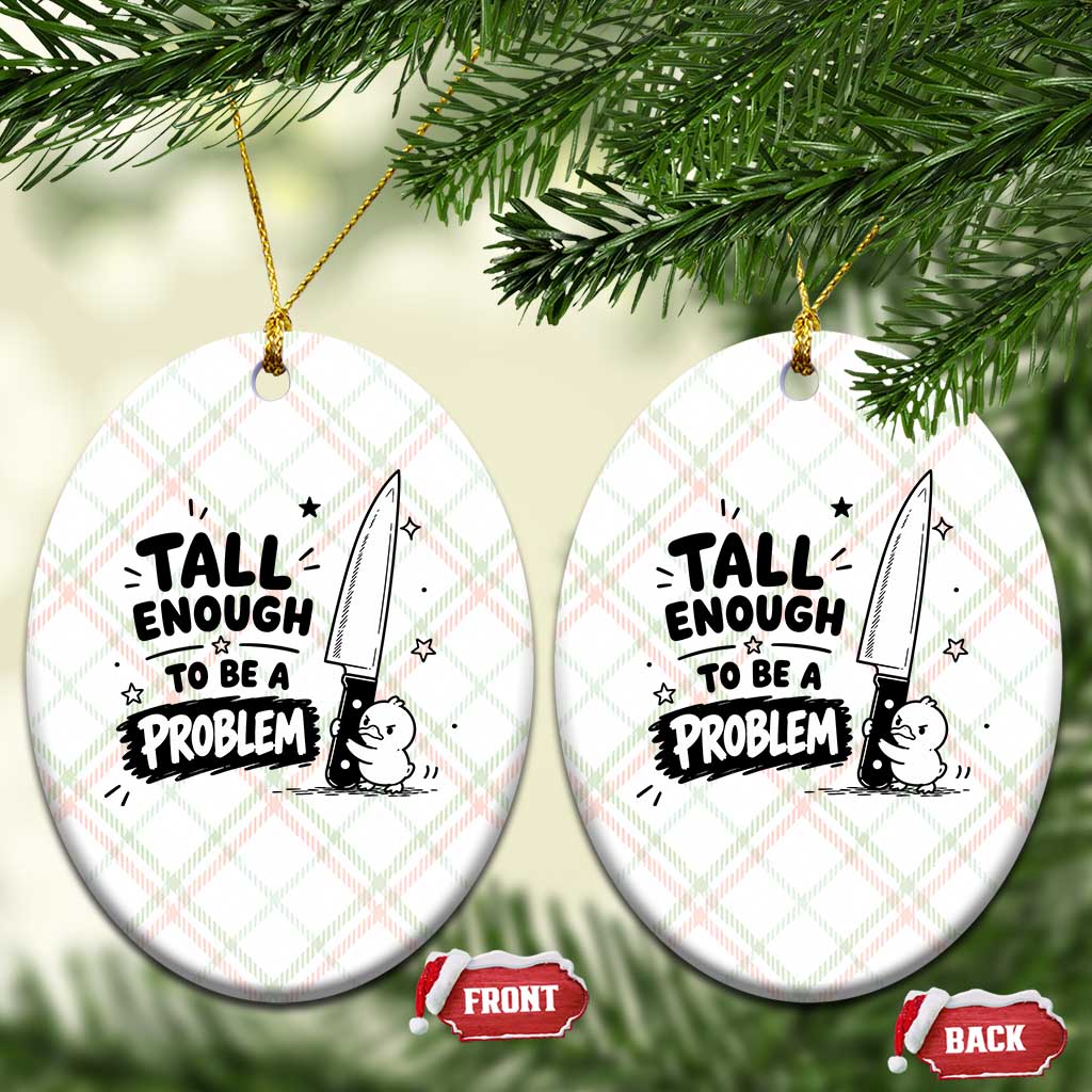 Tall Enough To Be A Problem Funny Duck Humor Ceramic Ornament